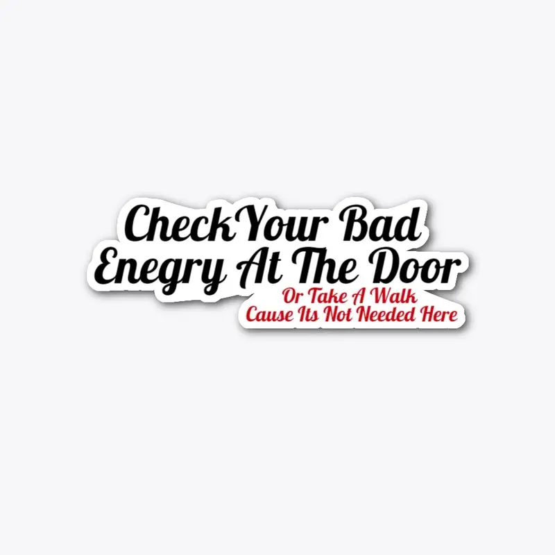 Check Your Bad Energy At The Door